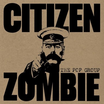 SPILL ALBUM REVIEW: THE POP GROUP – CITIZEN ZOMBIE
