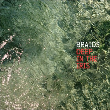 SPILL ALBUM REVIEW: BRAIDS – DEEP IN THE IRIS
