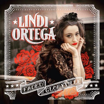 SPILL ALBUM REVIEW: LINDI ORTEGA – FADED GLORYVILLE