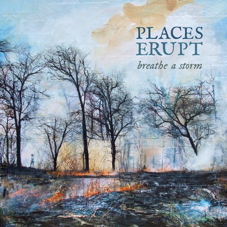 SPILL ALBUM PREMIERE: PLACES ERUPT – BREATHE A STORM Places Erupt