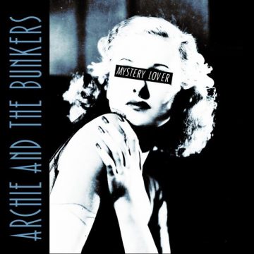 SPILL ALBUM REVIEW: ARCHIE AND THE BUNKERS – MYSTERY LOVER EP Archie And The Bunkers