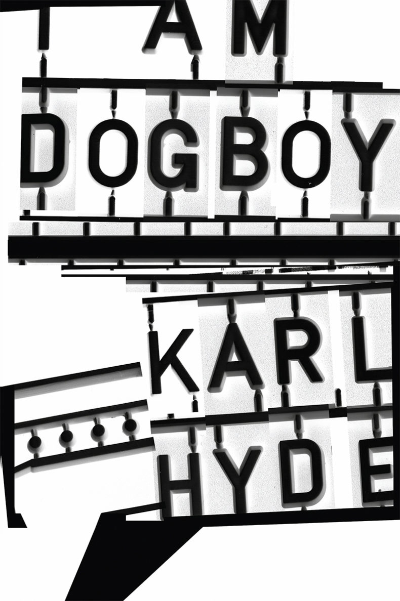 SPILL BOOKS: KARL HYDE – I AM DOGBOY Karl Hyde