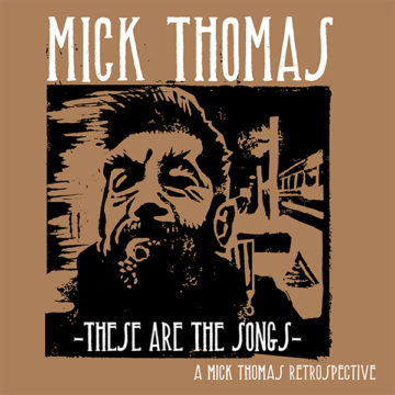 SPILL ALBUM REVIEW: MICK THOMAS – THESE ARE THE SONGS: A MICK THOMAS RETROSPECTIVE Mick Thomas