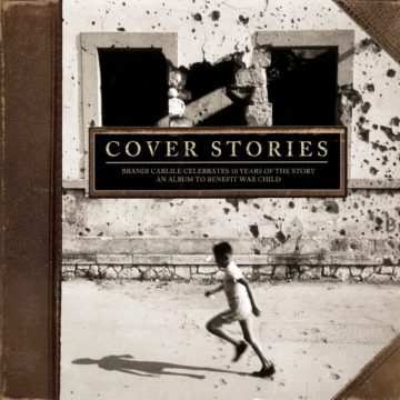 SPILL ALBUM REVIEW: VARIOUS ARTISTS – COVER STORIES: BRANDI CARLILE CELEBRATES 10 YEARS OF THE STORY (AN ALBUM TO BENEFIT WAR CHILD) Brandi Carlile