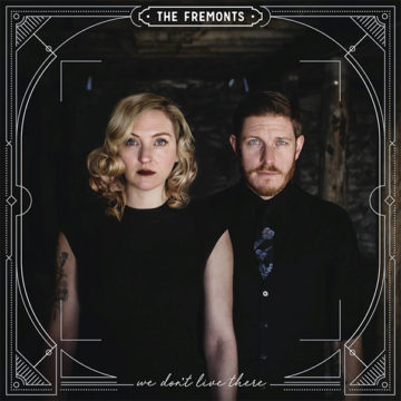 SPILL ALBUM REVIEW: THE FREMONTS – WE DON’T LIVE THERE The Fremonts
