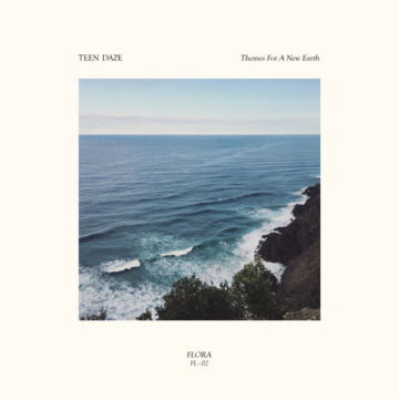SPILL ALBUM REVIEW: TEEN DAZE – THEMES FOR A NEW EARTH Teen Daze