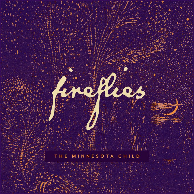 SPILL MUSIC PREMIERE: THE MINNESOTA CHILD – “FIREFLIES” The Minnesota Child
