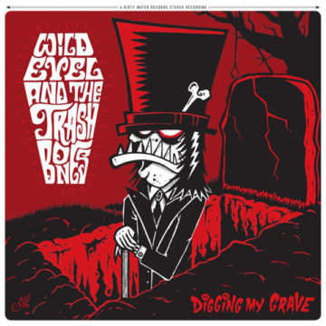 SPILL ALBUM REVIEW: WILD EVEL & THE TRASHBONES – DIGGING MY GRAVE Wild Evel & The Trashbones