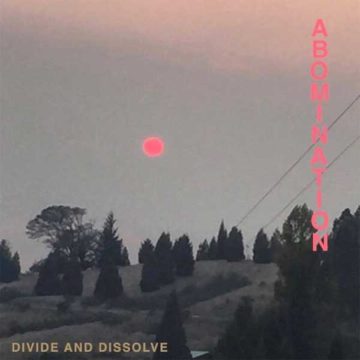 SPILL ALBUM REVIEW: DIVIDE AND DISSOLVE – ABOMINATION Divide And Dissolve
