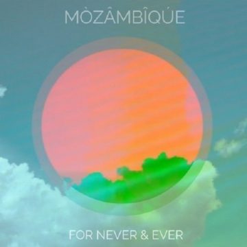 SPILL ALBUM REVIEW: MÒZÂMBÎQÚE – FOR NEVER AND EVER