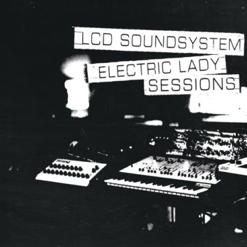 SPILL ALBUM REVIEW: LCD SOUNDSYSTEM – ELECTRIC LADY SESSIONS LCD Soundsystem