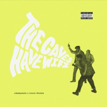 SPILL ALBUM REVIEW: VIBEBYMELO AND TRAVIS THICKLE – THE CAVES HAVE WIFI VibeByMelo and Travis Thickle