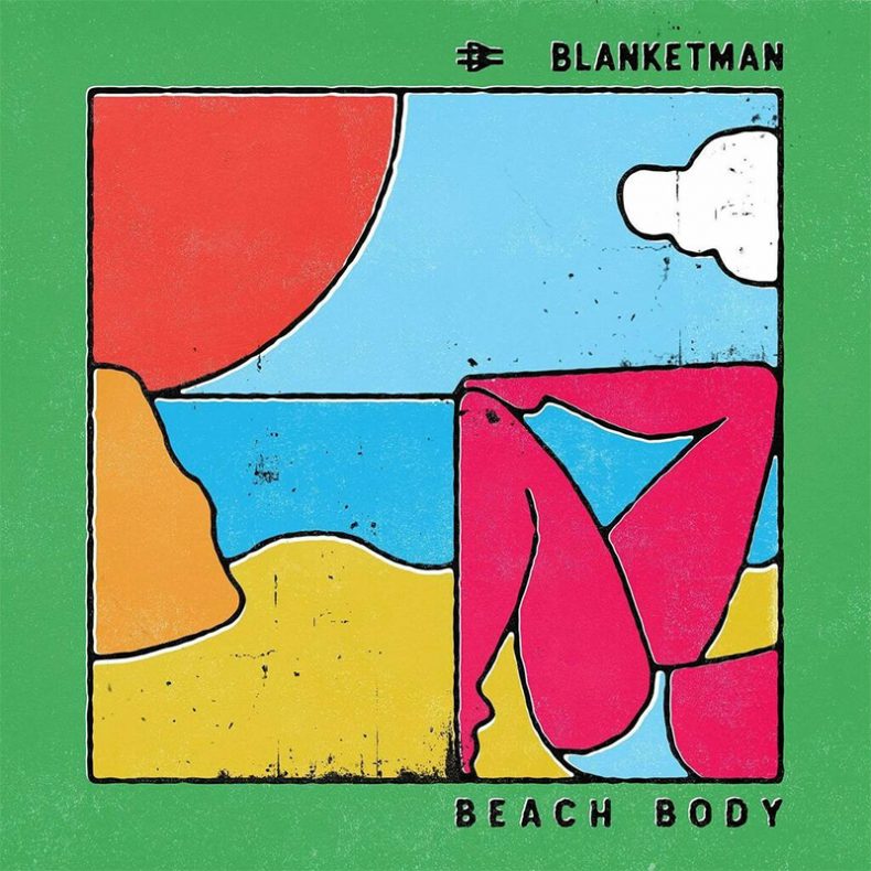 SPILL NEW MUSIC: BLANKETMAN – “BEACH BODY” Blanketman