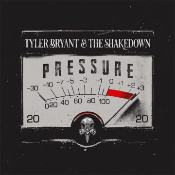 SPILL ALBUM REVIEW: TYLER BRYANT & THE SHAKEDOWN – PRESSURE Tyler Bryant & The Shakedown
