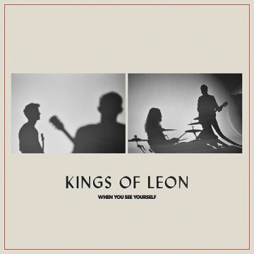 SPILL ALBUM REVIEW: KINGS OF LEON – WHEN YOU SEE YOURSELF Kings Of Leon