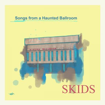 SPILL ALBUM REVIEW: SKIDS – SONGS FROM A HAUNTED BALLROOM Skids