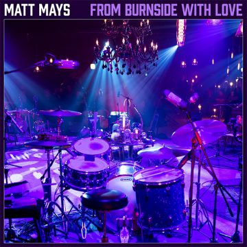 SPILL ALBUM REVIEW: MATT MAYS – FROM BURNSIDE WITH LOVE Matt Mays