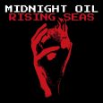 SPILL NEW MUSIC: MIDNIGHT OIL REJOIN THE FRAY WITH “RISING SEAS” VIA SONY MUSIC Midnight Oil