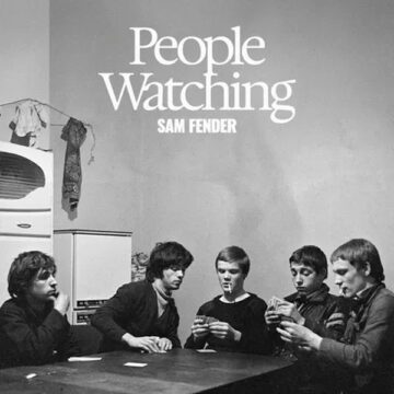 SPILL ALBUM REVIEW: SAM FENDER – PEOPLE WATCHING Sam Fender