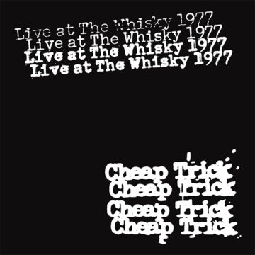 SPILL ALBUM REVIEW: CHEAP TRICK – LIVE AT THE WHISKY 1977 Cheap Trick