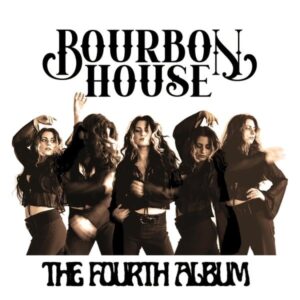 SPILL ALBUM REVIEW: BOURBON HOUSE - THE FOURTH ALBUM - The Spill Magazine