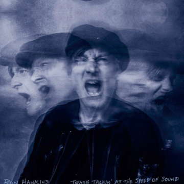 SPILL ALBUM REVIEW: RON HAWKINS – TRASH TALKIN’ AT THE SPEED OF SOUND Ron Hawkins