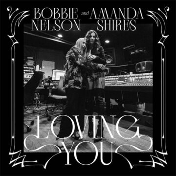 SPILL ALBUM REVIEW: AMANDA SHIRES AND BOBBIE NELSON – LOVING YOU Amanda Shires And Bobbie Nelson