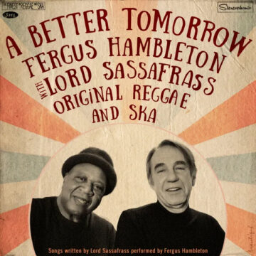 SPILL ALBUM REVIEW: FERGUS HAMBLETON WITH LORD SASSAFRASS – A BETTER TOMORROW: ORIGINAL REGGAE AND SKA Fergus Hambleton