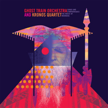 SPILL ALBUM REVIEW: GHOST TRAIN ORCHESTRA AND KRONOS QUARTET – SONGS AND SYMPHONIQUES: THE MUSIC OF MOONDOG Ghost Train Orchestra And Kronos Quartet