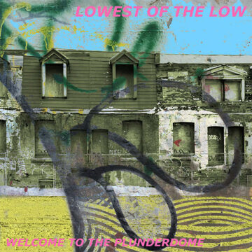 SPILL ALBUM REVIEW: LOWEST OF THE LOW – WELCOME TO THE PLUNDERDOME Lowest Of The Low