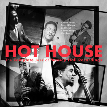 SPILL ALBUM REVIEW: CHARLIE PARKER, DIZZY GILLESPIE, BUD POWELL, CHARLES MINGUS, & MAX ROACH – HOT HOUSE: THE COMPLETE JAZZ AT MASSEY HALL RECORDINGS