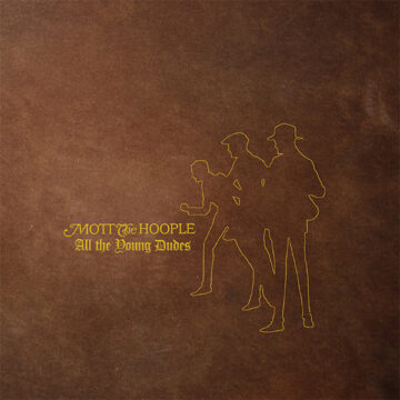 SPILL ALBUM REVIEW: MOTT THE HOOPLE – ALL THE YOUNG DUDES (50th ANNIVERSARY EDITION) Mott The Hoople