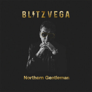 SPILL ALBUM REVIEW: BLITZ VEGA – NORTHERN GENTLEMAN Blitz Vega