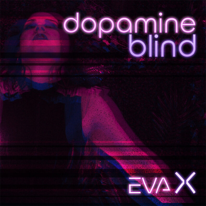 SPILL NEW MUSIC: NEW SINGLE FROM EVA X “DOPAMINE BLIND” OUT NOW VIA DISTORTION PRODUCTIONS Eva X