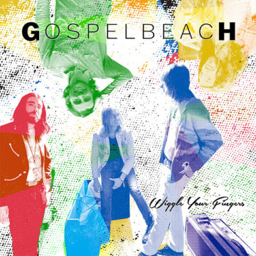 SPILL ALBUM REVIEW: GOSPELBEACH – WIGGLE YOUR FINGERS GospelbeacH