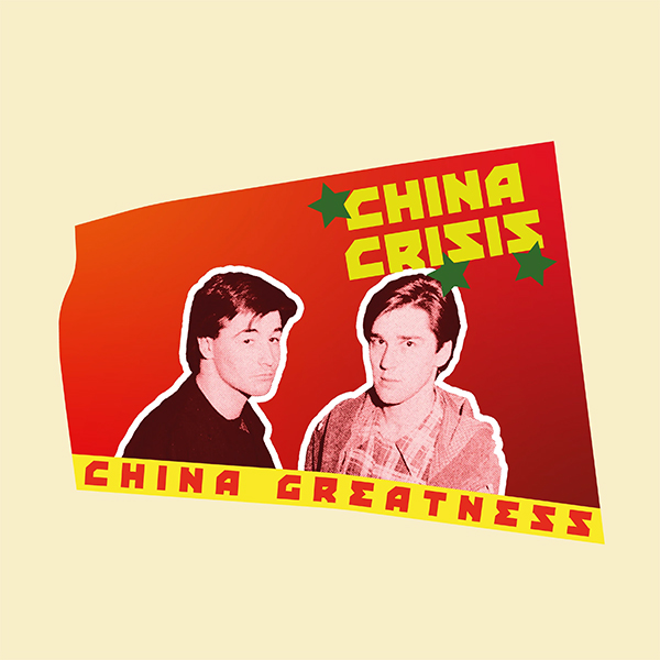 SPILL ALBUM REVIEW: CHINA CRISIS - CHINA GREATNESS - The Spill Magazine