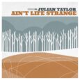 SPILL NEW MUSIC: JULIAN TAYLOR – “AIN’T LIFE STRANGE” Julian Taylor