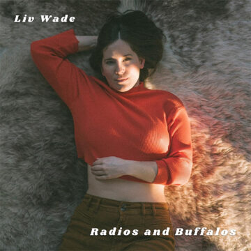 SPILL ALBUM REVIEW: LIV WADE – RADIOS AND BUFFALOS Liv Wade
