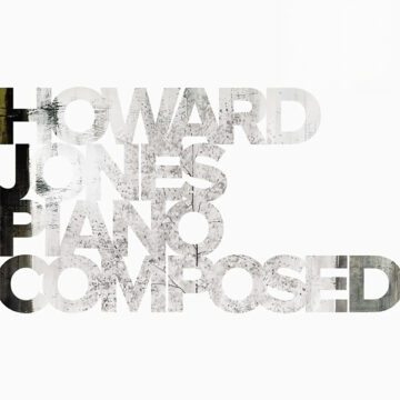 SPILL ALBUM REVIEW: HOWARD JONES – PIANO COMPOSED IVORY & PIANO COMPOSED SPIRIO Howard Jones