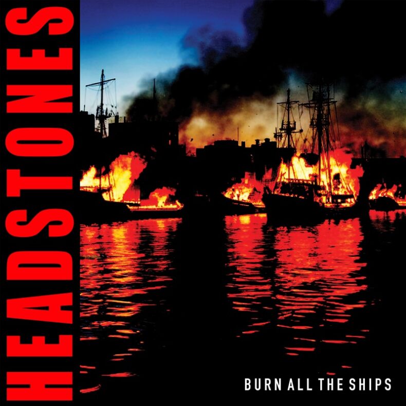 SPILL NEWS: ICONIC CANADIAN ROCKERS HEADSTONES ANNOUNCE NEW ALBUM ‘BURN ALL THE SHIPS’ ARRIVING SEPTEMBER 19 ON DINE ALONE RECORDS Headstones