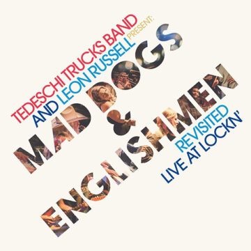 SPILL ALBUM REVIEW: TEDESCHI TRUCKS BAND – TEDESCHI TRUCKS BAND AND LEON RUSSELL PRESENT: MAD DOGS & ENGLISHMEN REVISITED LIVE AT LOCKN’ Tedeschi Trucks Band