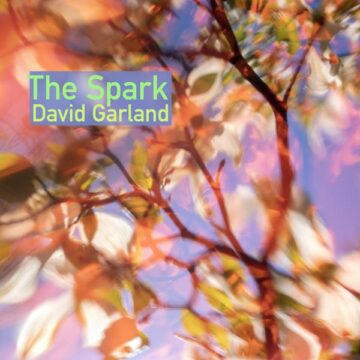 SPILL ALBUM REVIEW: DAVID GARLAND – THE SPARK David Garland