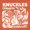 SPILL NEWS: THE BROS. LANDRETH RELEASE “KNUCKLES” FEATURING BONNIE RAITT | NEW ALBUM ‘DOG EAR’ OUT NOVEMBER 14 VIA BIRTHDAY CAKE RECORDS The Bros. Landreth