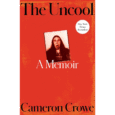 SPILL BOOK REVIEW: CAMERON CROWE – THE UNCOOL: A MEMOIR Cameron Crowe