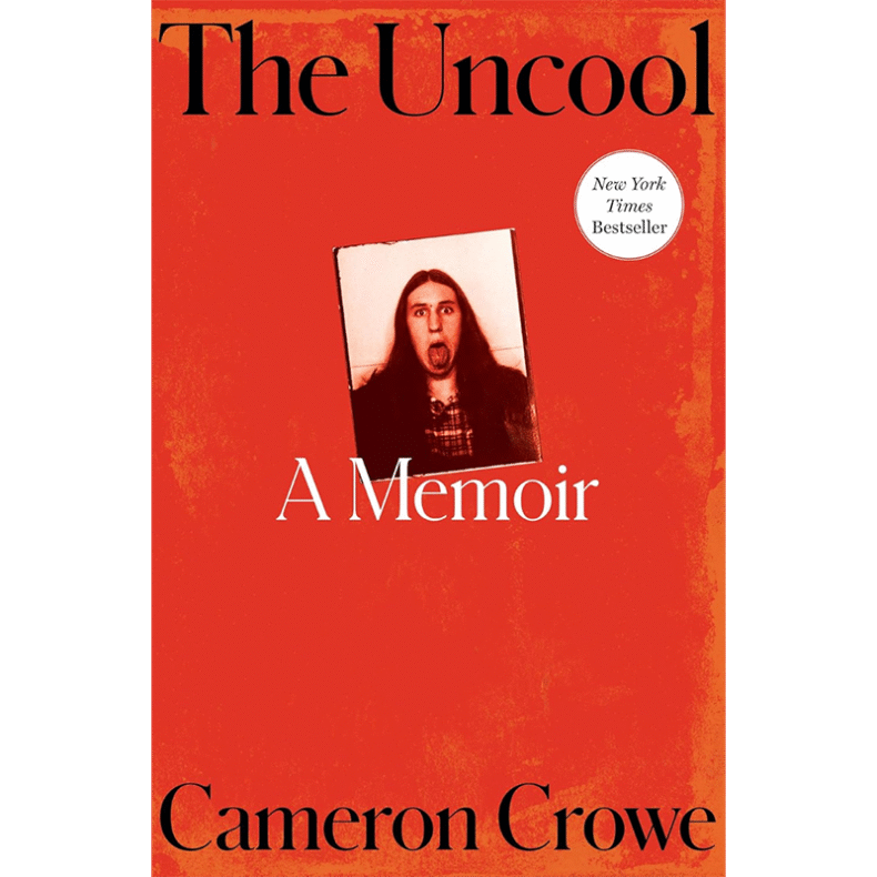 SPILL BOOK REVIEW: CAMERON CROWE – THE UNCOOL: A MEMOIR Cameron Crowe