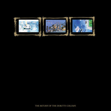 SPILL ALBUM REVIEW: THE DURUTTI COLUMN – THE RETURN OF THE DURUTTI COLUMN (45th ANNIVERSARY EDITION) The Durutti Column
