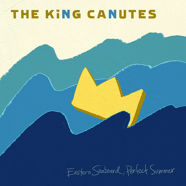 SPILL ALBUM PREMIERE: THE KING CANUTES – EASTERN SEABOARD, PERFECT SUMMER The King Canutes