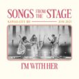SPILL ALBUM REVIEW: I’M WITH HER – SONGS FROM THE STAGE: KANSAS CITY (HI RES) I'm With Her