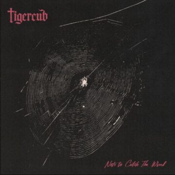 SPILL ALBUM REVIEW: TIGERCUB – NETS TO CATCH THE WIND Tigercub