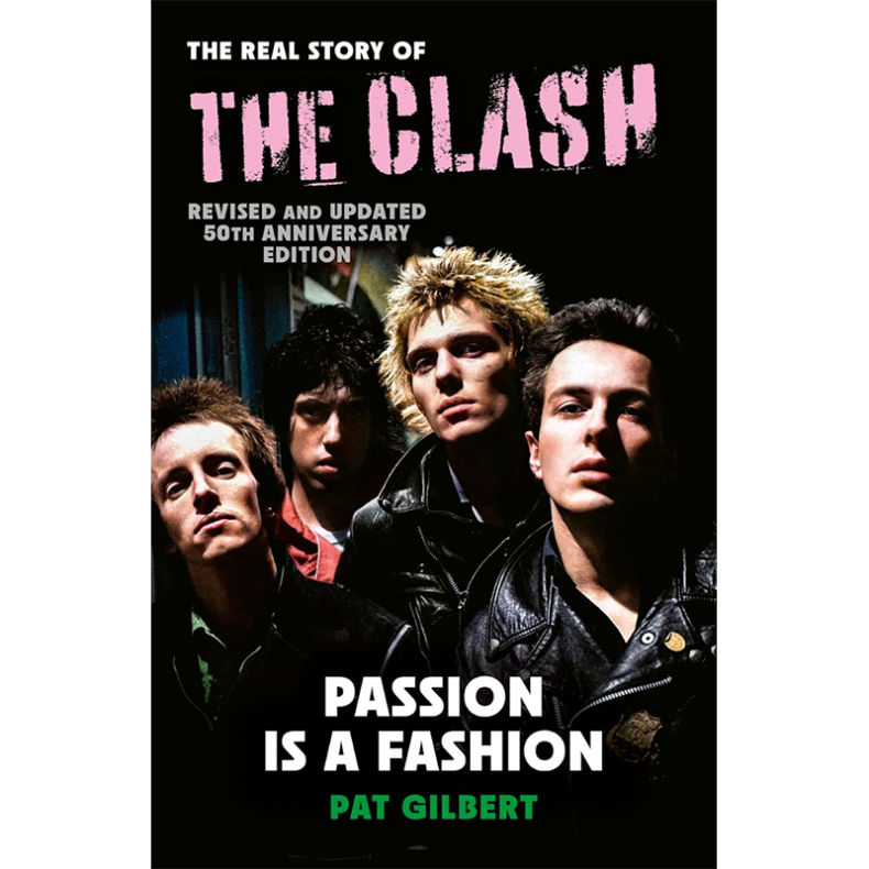 SPILL BOOK REVIEW: PAT GILBERT – PASSION IS A FASHION: THE REAL STORY OF THE CLASH The Clash